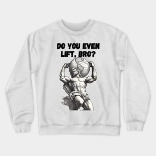 Do You Even Lift Bro, Megachad Atlas, Lifting Meme Crewneck Sweatshirt